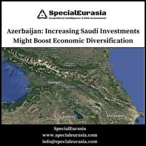 Saudi Investments in Azerbaijan_SpecialEurasia