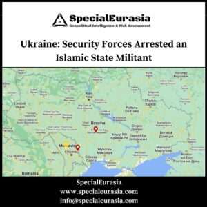 Ukraine: Security Forces Arrested an Islamic State Militant_SpecialEurasia