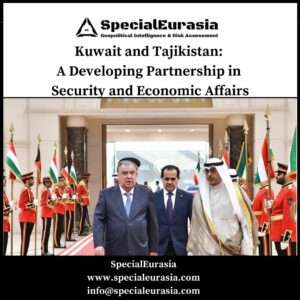 Kuwait and Tajikistan: A Developing Partnership in Security and Economic Affairs_SpecialEurasia