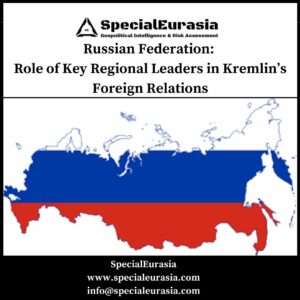 Role of Russian key regional leaders in Kremlin's foreign policy_SpecialEurasia