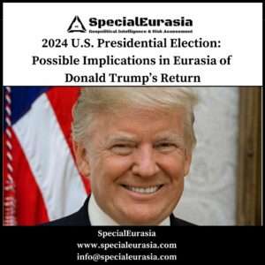 2024 U.S. Presidential Election: Strategic Implications in Eurasia of Donald Trump’s Return_SpecialEurasia