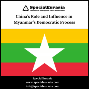 China’s Role and Influence in Myanmar’s Democratic Process_SpecialEurasia