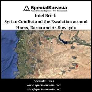 Intel Brief: Syrian Conflict and the Escalation around Homs, Daraa and As-Suwayda_SpecialEurasia