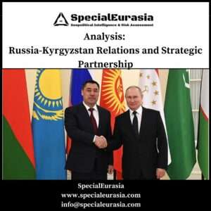 Analysis: Russia-Kyrgyzstan Relations and Strategic Partnership_SpecialEurasia