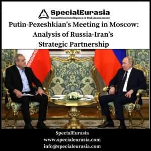 Russia-Iran Strategic Partnership and Putin-Pezeshkian's Meeting